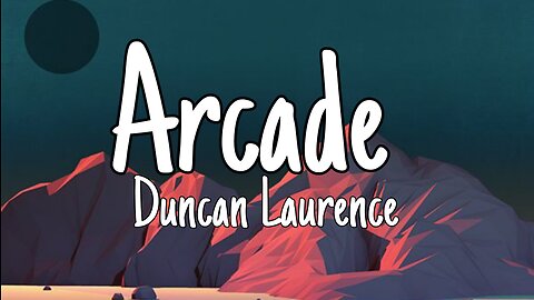 Duncan Laurence - Arcade (Lyrics)