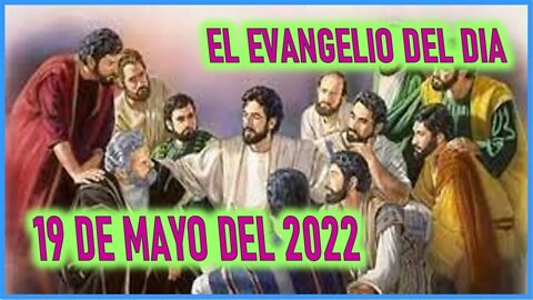 EVANGELIO DEL DIA - JUEVES 19 DE MAYO DEL 2022