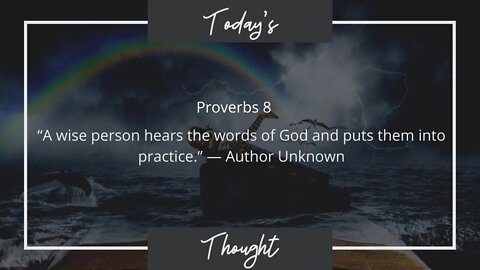 Today's Thought: Proverbs 8 "A wise person hears the words of God" W/ Scripture and Prayer