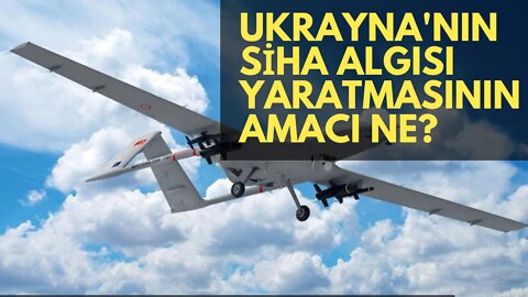 UKRAYNA'NIN SİHA ALGISI YARATMASININ AMACI NE? RUSYA VE TÜRKİYE'Yİ KARŞI KARŞIYA MI GETİRMEK?