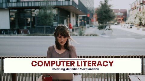 What is COMPUTER LITERACY?