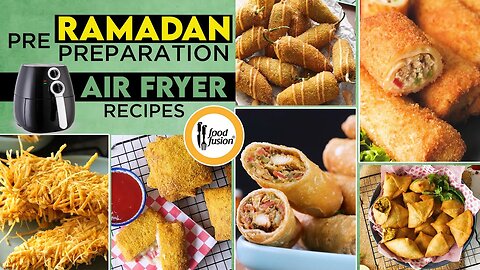 Pre Ramadan Preparation Air Fryer Friendly Recipes by Food Fussion