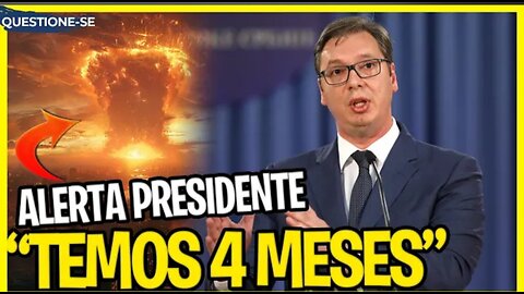 "Vai ACONTECER em 3 ou 4 MESES e as PESSOAS não foram AVISADAS!" Alerta Presidente Sérvio