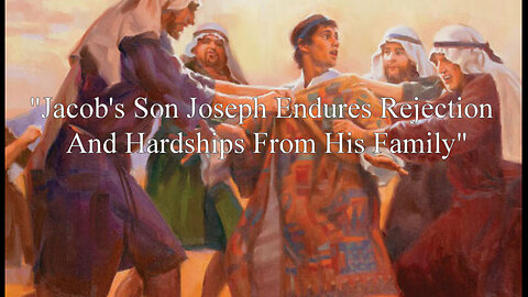 "Jacob's Son Joseph Endures Rejection And Hardships From His Family"