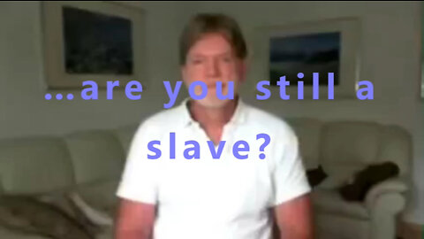 …are you still a slave?