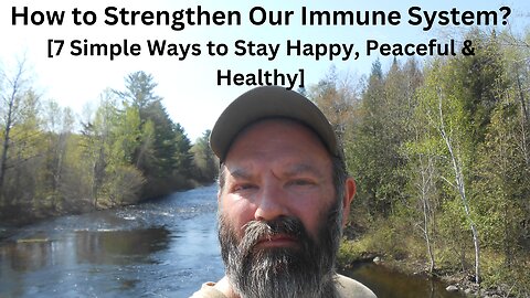 How to Strengthen Our Immune System? [7 Simple Ways to Stay Happy, Peaceful & Healthy]