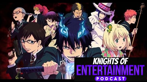 Knights of Entertainment Podcast Episode 84 "Blue Exorcist Season 1 Recap"