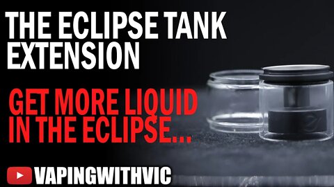 The YachtVape and Mike Vape Eclipse Extension - Make that tank hold more!