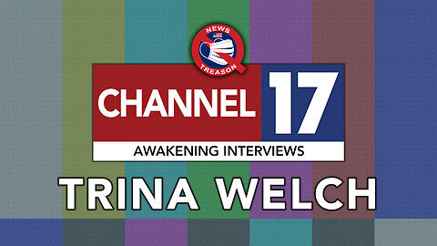 Moving Beyond The Great Awakening: News Treason Channel 17 Interview With Trina Welch