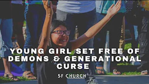 Young Girl Set Free of Demons & Generational Curse | 5F Church