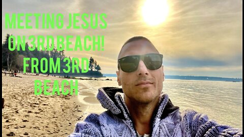 MEETING JESUS ON 3RD BEACH! FROM 3RD BEACH!