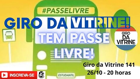 Giro da Vitrine 141 - Aqui tem passe livre!