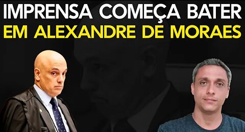 Imprensa começa a bater em Alexandre de Moraes, mas talvez seja tarde demais