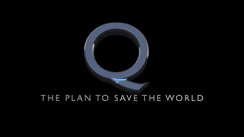 Q - The Plan To Save The World