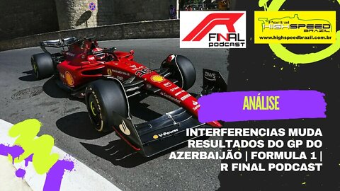 Interferencias muda resultados do GP do Azerbaijão | Fórmula 1 | R Final Podcast | Análise