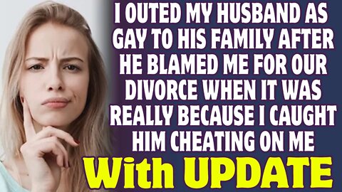 I Outed My Husband As Gay To His Family After Blamed Me For Our Divorce - Reddit Stories