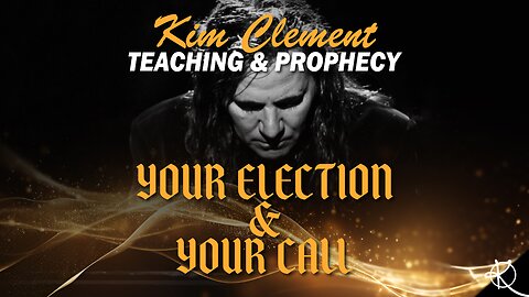 Kim Clement Teaching & Prophecy - Your Election & Your Call