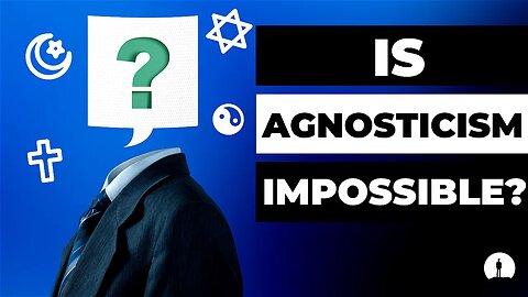 Agnosticism is Impossible - You Have to Decide Which God you Believe In (or Don't Believe In)