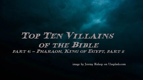 Top Ten Villains of the Bible, part 6, Pharaoh, King of Egypt, part 2