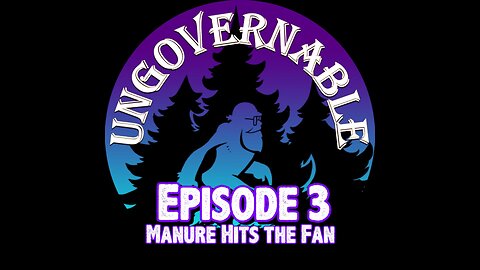 TreeWalker's Ungovernable Episode 3: Manure Hits The Fan