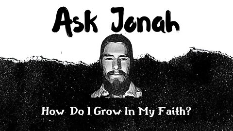 How Do I Grow in my Faith? / Ask Jonah