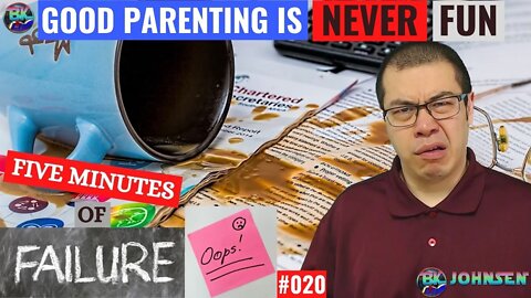 Good Parenting is NEVER Fun - 5 Minutes of Failure #020