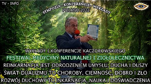 REINKARNACJA JEST ODRODZENIEM UMYSŁU,DUCHA I DUSZY ŚWIAT DUALIZMU TO CHOROBY,CIEMNOŚĆ,DOBRO I ZŁO ROZWÓJ DUCHOWY TO INKARNACJA,NAUKA I DOŚWIADCZENIE''FESTIWAL MEJ I ZIOŁOLECZNICTWO'' WYKŁADY I KONFERENCJE KACZOROWSKIEGO 2022