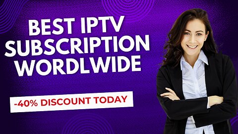 BEST IPTV SUBSCRIPTION WORDLWIDE -40% DISCOUNT TODAY