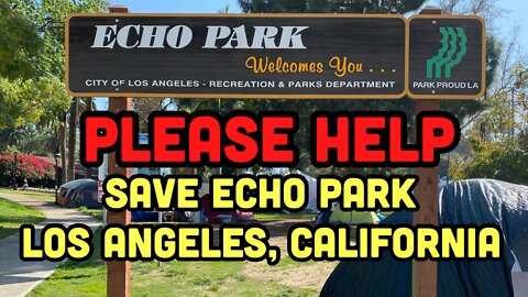 VLOG: PLEASE HELP SAVE ECHO PARK LOS ANGELES, CALIFORNIA | HOMELESS ENCAMPMENTS