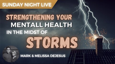 Strengthening Your Mental Health in the Midst of Storms