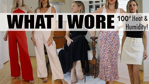 What I Wore this week (in 100 degrees!) Hot & Humid Weather Outfits