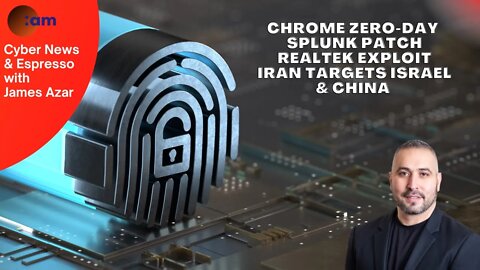 Chrome Zero-Day, Splunk, Realtek Exploit, Iran targets Israel & China