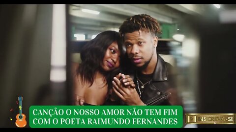 O NOSSO AMOR NÃO TEM FIM COM O POETA RAIMUNDO FERNANDES