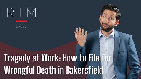 Tragedy at Work: How to File for Wrongful Death in Bakersfield