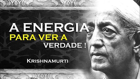 COMO VOCÊ VAI TER MAIS ENERGIA PARA CHEGAR NA VERDADE, OHESDEC, KRISHNAMURTI DUBLADO