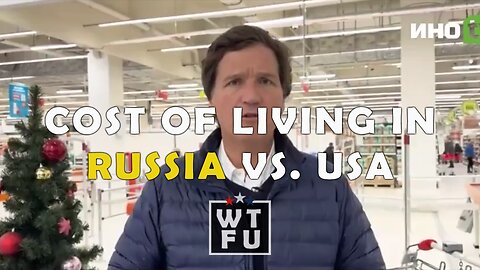 Tucker Carlson compares the cost of living in Russia to U.S.