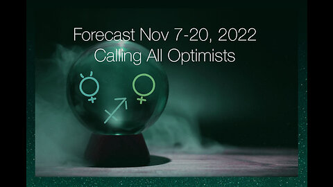 Forecast Nov 7-20, 2022: Calling All Optimists