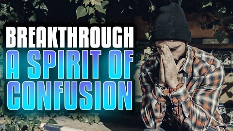 BREAKTHROUGH A SPIRIT OF CONFUSION 🔥