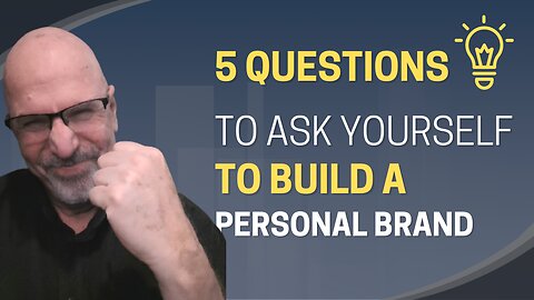 5 Questions to Ask Yourself to Build a Personal Brand