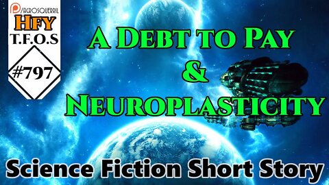 HFY Sci-Fi Short Stories - A Debt to Pay & Neuroplasticity (r/HFY TFOS# 797)