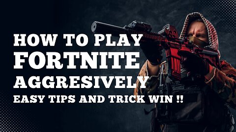 HOW TO PLAY FORTNITE AGGRESIVELY - EASY TIPS AND TRICKS WIN !!