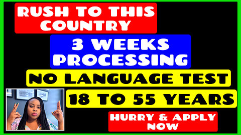 Rush Now to This Country - 18 to 55 Years, 3 Weeks Processing, No Language Test, Hurry & Apply Now