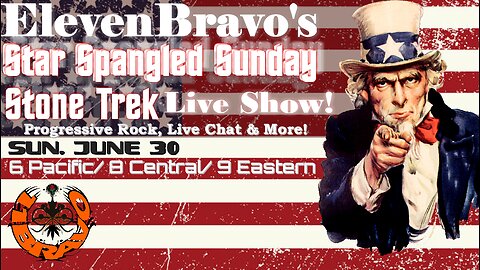 ElevenBravo's Star Spangled Sunday Stone Trek - Progressive Rock, Live Chat & More! 06/30/2024