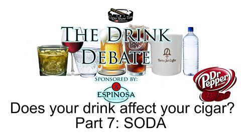 The Drink Debate | CigarShowTim | Cigars and Soda | Dr. Pepper