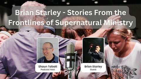 Brian Starley - Stories From the Frontlines of Supernatural Ministry