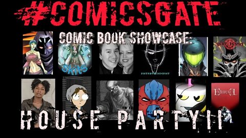 #Comicsgate Comic Book Showcase: Live Edition Ep 16...HOUSE PARTY!!!