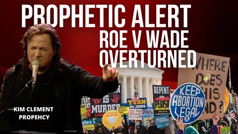 Prophetic Alert - Roe V Wade Overturned | Kim Clement Prophecy