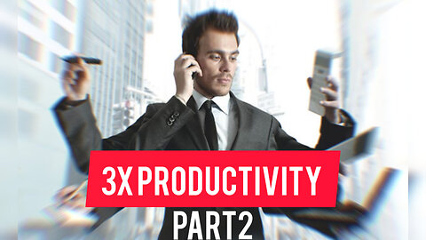 How to Triple your Productivity - Master Guide part2