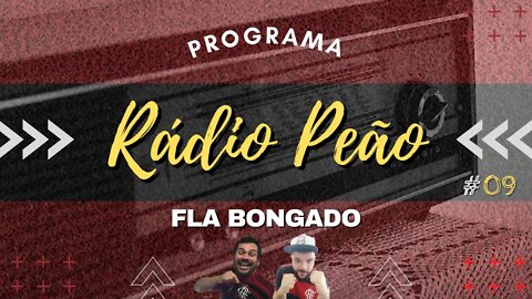 PROGRAMA RÁDIO PEÃO #09 | NOTÍCIAS DO FLAMENGO | CANAL FLA BONGADO