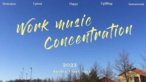 Work Music | Song Concentration Motivation Mix Instrumental 2022 | Upbeat Uplifting Uptempo Happy